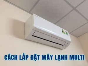 cách lắp máy lạnh multi s